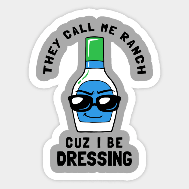 They Call Me Ranch Coz I Be Dressing Sticker by dumbshirts